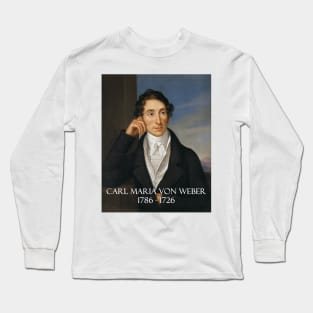 Great Composers: Carl Maria von Weber Long Sleeve T-Shirt